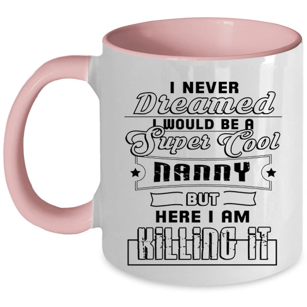 Funny Gift For Nanny Coffee Mug, I Would Be A Cool Nanny Accent Mug