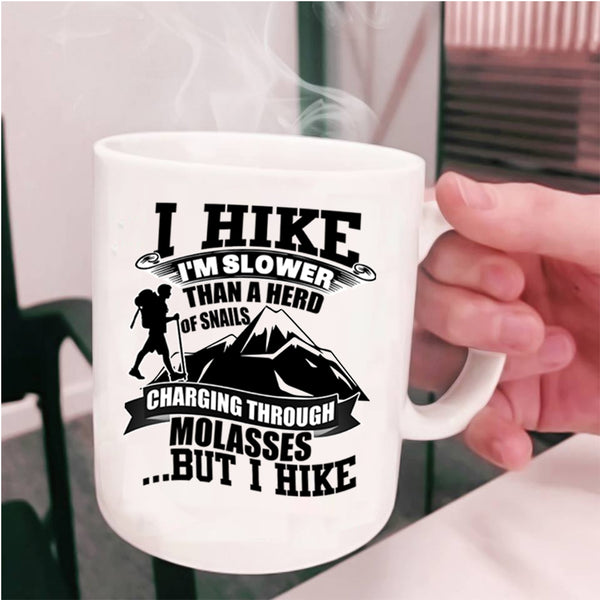 I Hike Coffee Mug, I Hike I'm Slower Than A Herd Of Snails Cup