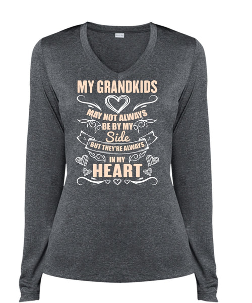 My Grandkids May Not Always Be By My Side T Shirt, In My Heart T Shirt, Cool Shirt (Ladies LS Heather V-Neck)
