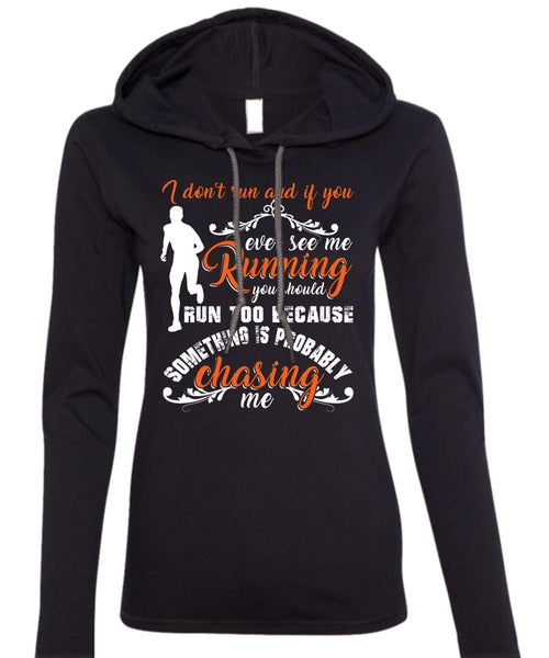 I Don't Run T Shirt, You Ever See Me Running T Shirt (Anvil Ladies Ringspun Hooded)