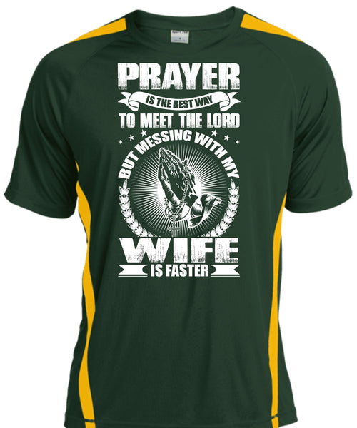 Prayer Is The Best Way T Shirt, Messing With My Wife Is Faster T Shirt, Cool Shirt