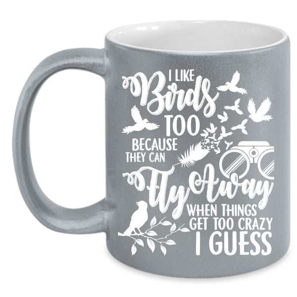I Like Birds Too Coffee Mug, They Can Fly Away Coffee Cup
