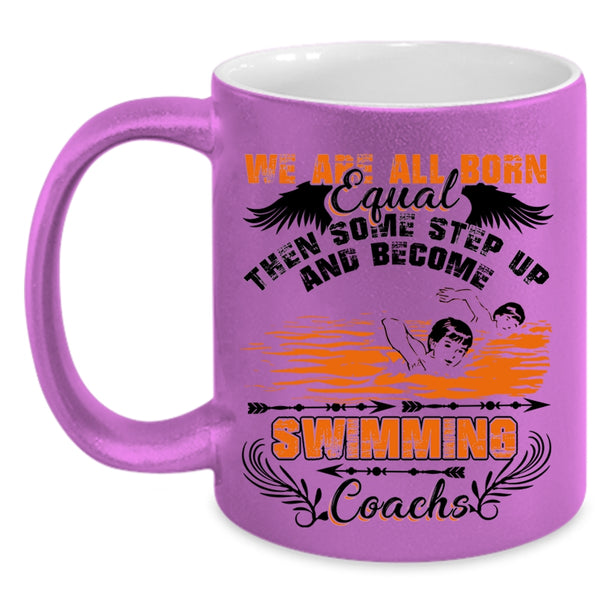 Become Swimming Coachs Coffee Mug, We Are All Born Equal Accent Mug