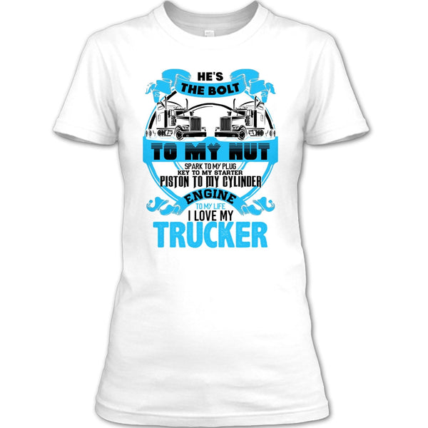 He's The Bolt To My Nut T Shirt, Coolest Trucker's Wife T Shirt