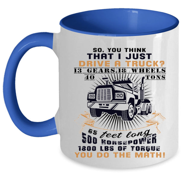 Cool Gift For Trucker Coffee Mug, I Just Drive A Truck Accent Mug