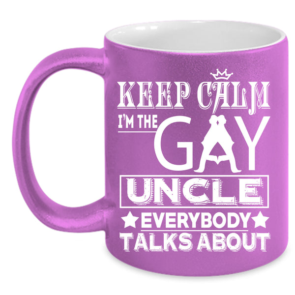 Keep Calm Coffee Mug, I'm The Gay Uncle Coffee Cup
