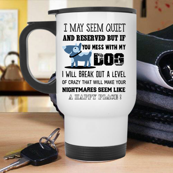 Cool Gift For Dog Owner Travel Mug, Don't Mess With My Dog Mug