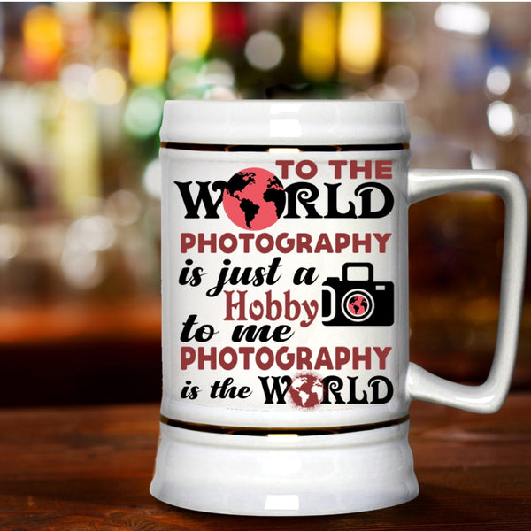 I Love Photography Beer Stein 22oz, To Me Photography Is The World Beer Mug