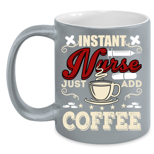 Instant Nurse Just Add Coffee Coffee Mug, Funny Nurses Coffee Cup