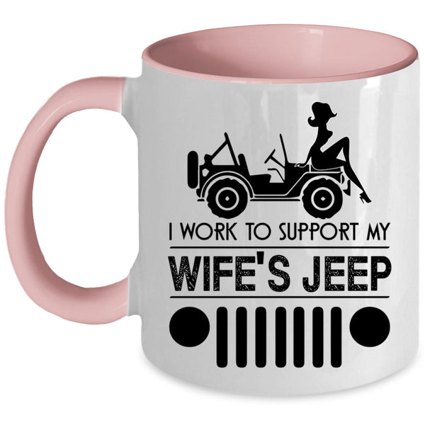 Cute Wife's Jeep Coffee Mug, I Work To Support My wife's Jeep Accent Mug