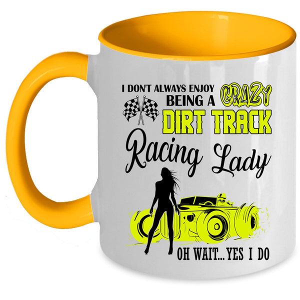 Cute Lady Coffee Mug, Being A Crazy Dirt Track Racing Lady Accent Mug