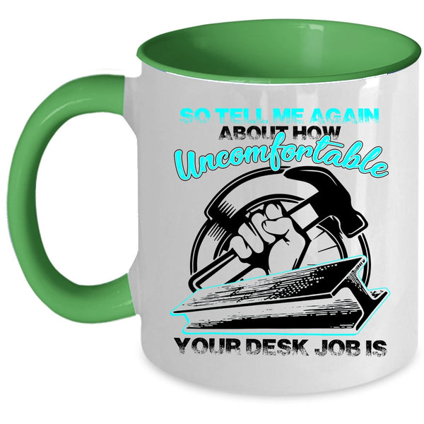 Funny Ironworkers Coffee Mug, So tell me Again About How Uncomfortable Accent Mug