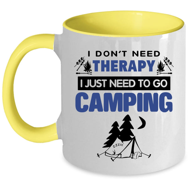 I Just Need To Go Camping Coffee Mug, I Don’t Need Therapy Accent Mug