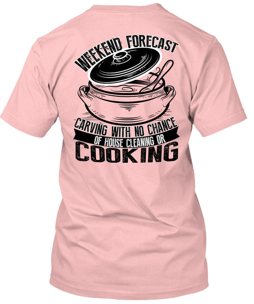 Weekend Forecast Carving T Shirt, I Love Cooking T Shirt