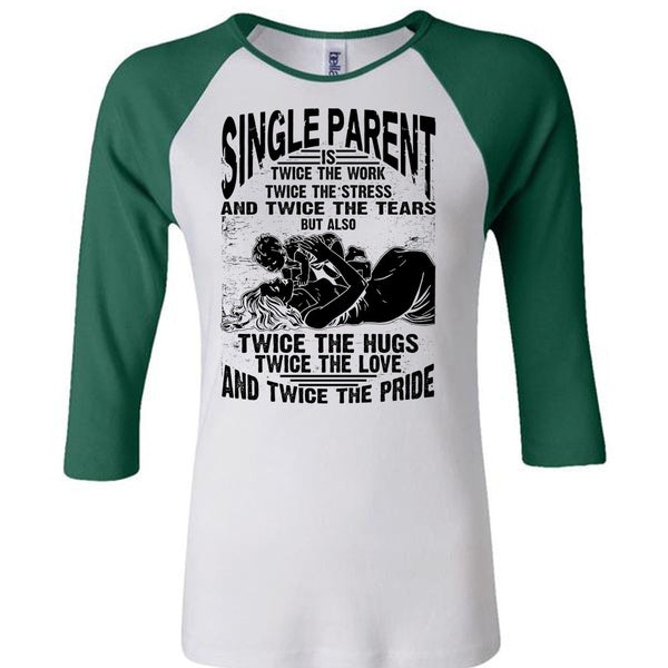 Single Parent Is Twice The Work T Shirt, I Love Dad T Shirt, Awesome T-Shirts