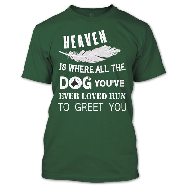 Heaven Is Where All The Dog T Shirt, You’ve Ever Loved T Shirt