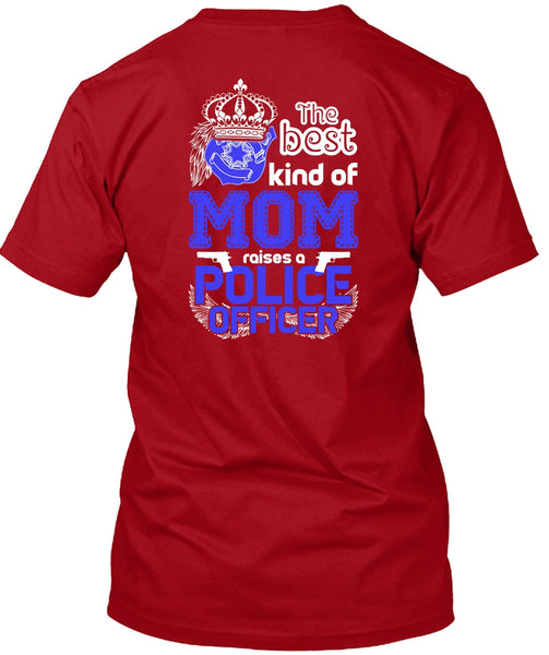 The Best Kind Of Mom Raises A Police Officer T Shirt, Being A Police T Shirt