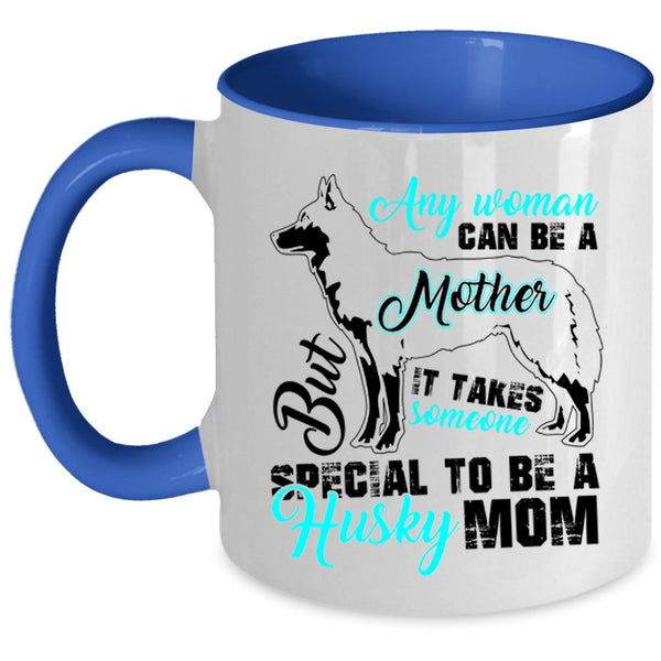 Someone Special To Be A Husky Mom Coffee Mug, Any Woman Can Be A Mother Accent Mug