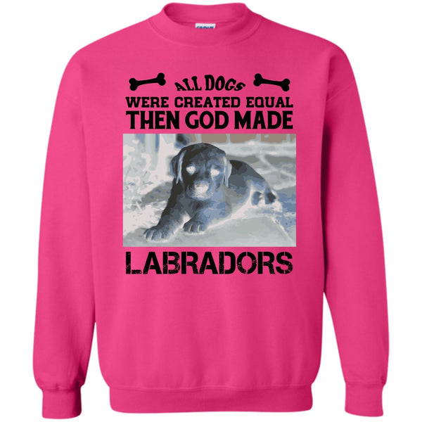 Coolest Labradors T Shirt, All Dogs Were Created Equal Then God Made Labradors Sweatshirt