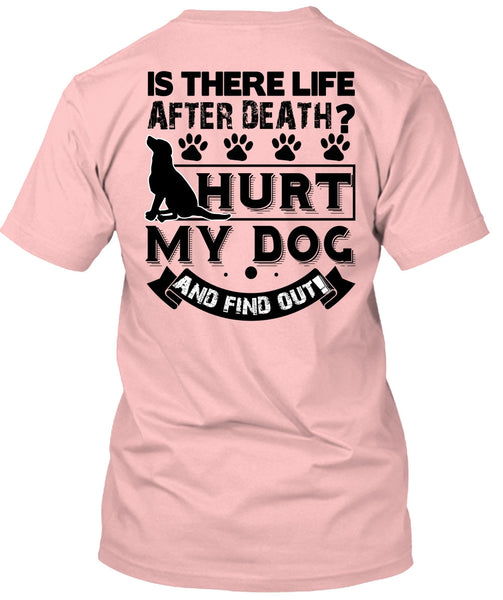 Hurt My Dog And Find Out T Shirt, I Love My Dog T Shirt
