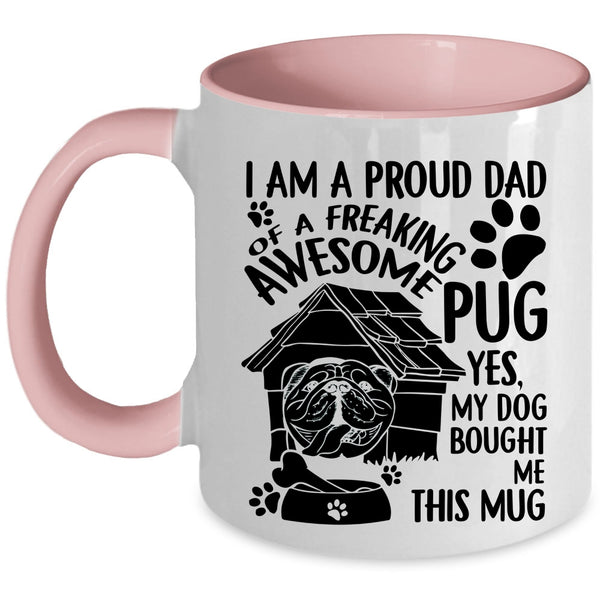 Cool Pug Dad Coffee Mug, I Am A Proud Dad Of An Awesome Pug Accent Mug