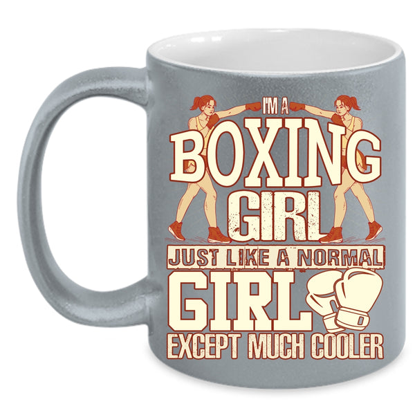 I'm A Boxing Girl Coffee Mug, Like A Normal Girl Except Much Cooler Coffee Cup