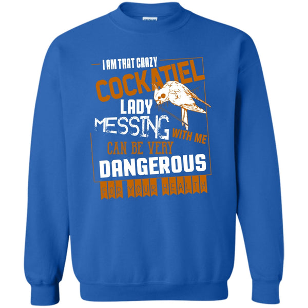 Messing With Me T Shirt, Cockatiel Lady Sweatshirt