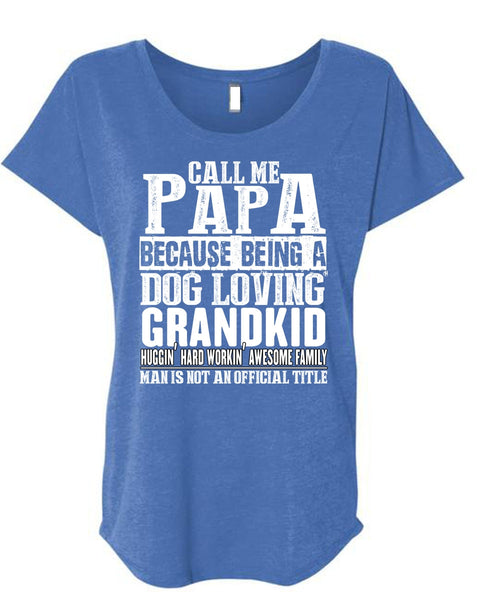 Call Me Papa T Shirt, Dog Loving Grandkid T Shirt, Cool Shirt (Ladies' Triblend Dolman Sleeve)