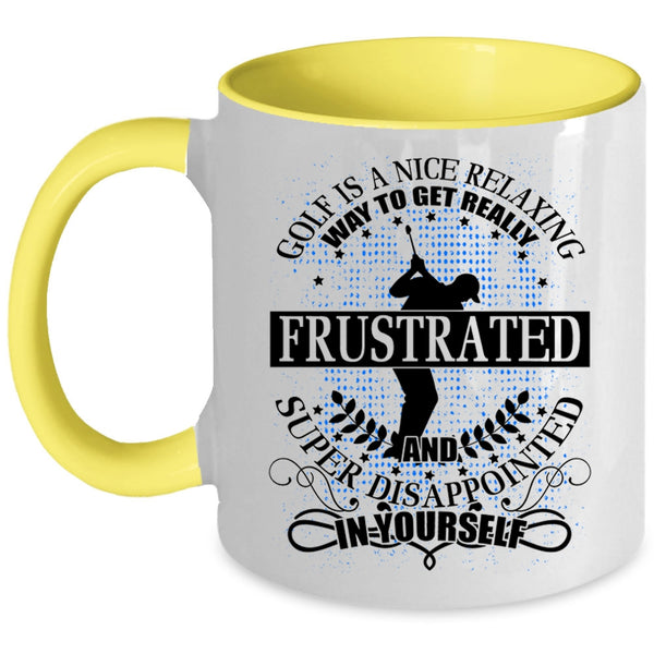 I Love Golf Coffee Mug, Golf Is A Nice Relaxing Way Accent Mug