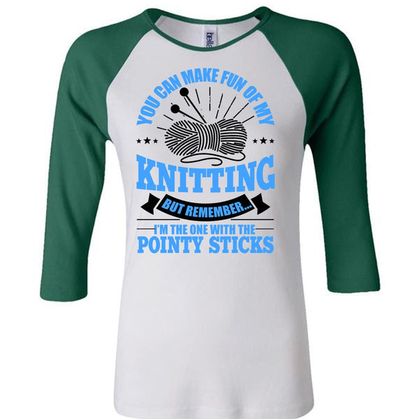 You Can Make Fun Of My Knitting T Shirt, Pointy Sticks T Shirt, Awesome T-Shirts