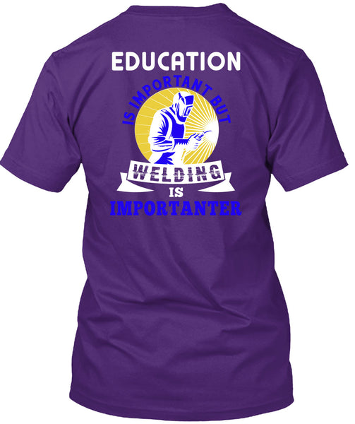 Welding Is Importanter T Shirt, Education Is Important T Shirt