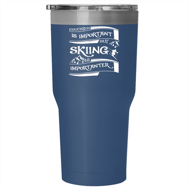 Education Is Important Tumbler 30 oz Stainless Steel, Skiing Is Importanter Travel Mug