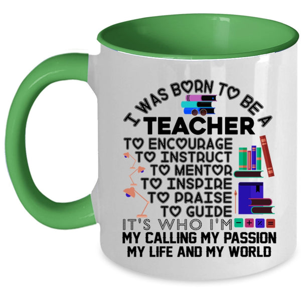 My Passion My Life And My World Coffee Mug, I Was Born To Be A Teacher Accent Mug