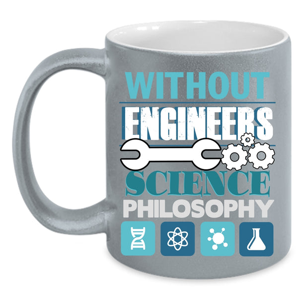 Without Engineers Coffee Mug, Science Philosophy Coffee Cup