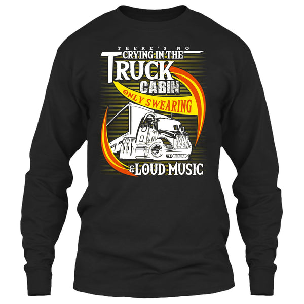 There's No Cry In The Truck Cabin T Shirt, Coolest Trucker T Shirt