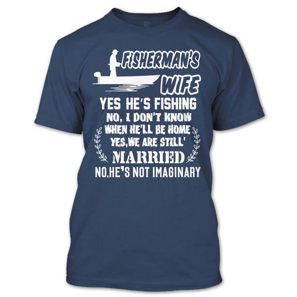 Fisherman’s Wife T Shirt, Yes We Are Still Married T Shirt