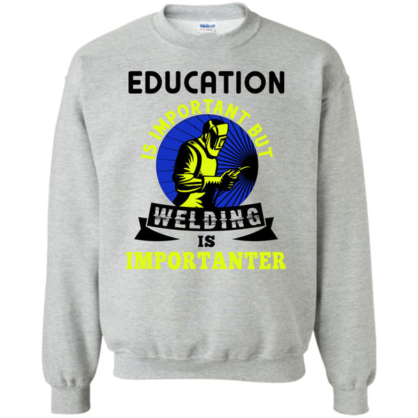 Coolest Welder T Shirt, Education Is Important Sweatshirt
