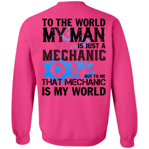 Being A Mechanic T Shirt, To The World My Man Is Just A Mechanic Sweatshirt