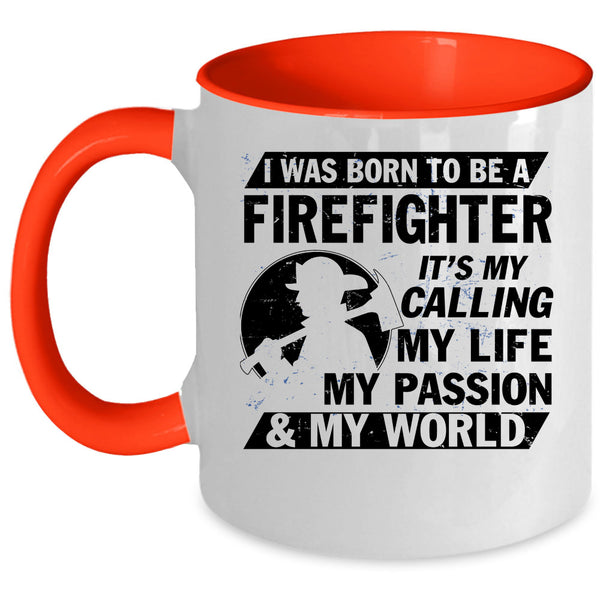 My World Coffee Mug, I Was Born To Be A Firefighter Accent Mug