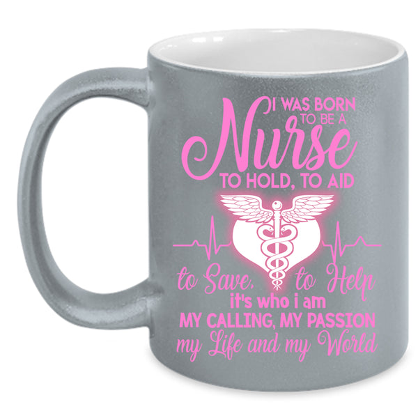 I Was Born To Be A Nurse Coffee Mug, My Life And My World Coffee Cup