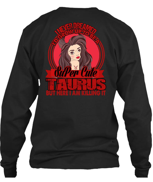 I'd Grow Up To Be A Cute Taurus T Shirt, Being A Taurus T Shirt