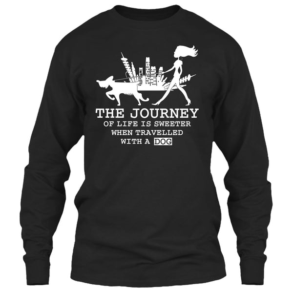 The Journey Of Life Is Sweeter T Shirt, when Travelled With A Dog T Shirt
