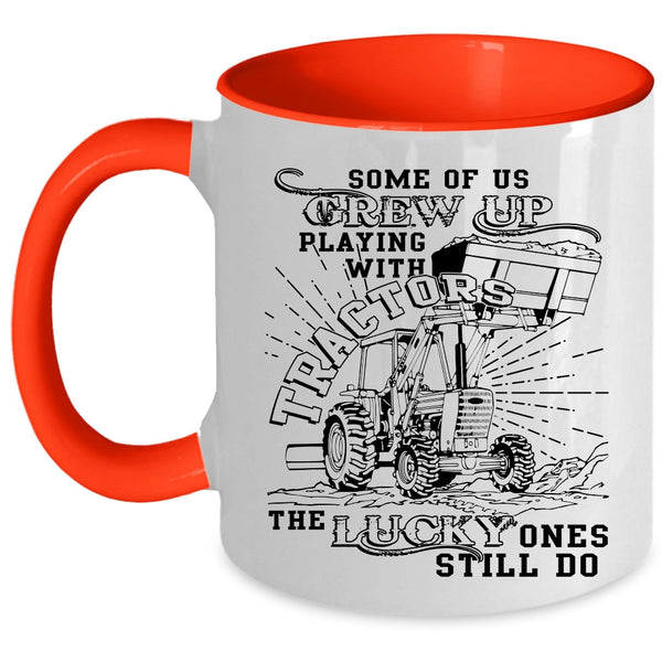 Cool Coffee Mug, Some Of Us Grew Up Playing With Tractors Accent Mug