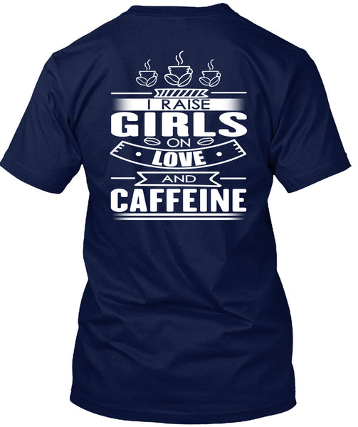 I Raise Girls On Love And Caffeine T Shirt, My Favorite T Shirt
