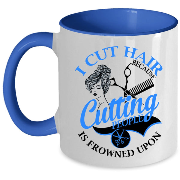 Funny Gift For Hairstylist Coffee Mug, I Cut Hair Accent Mug
