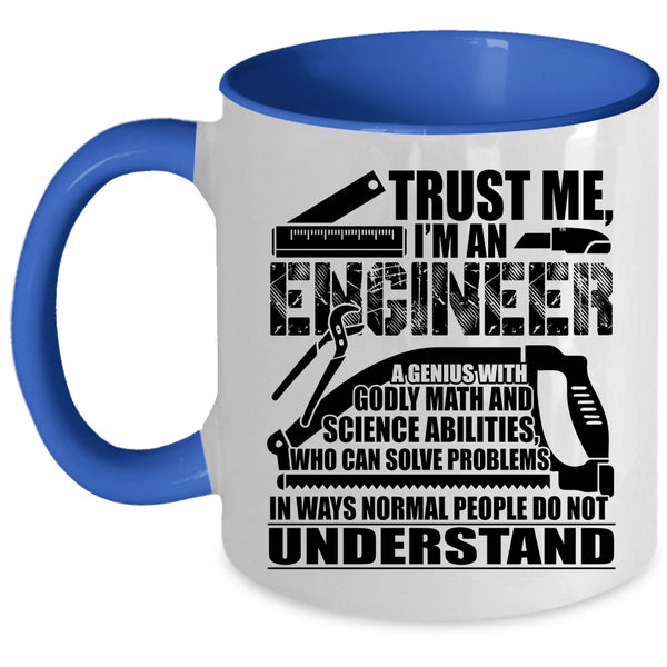 I'm An Engineer Coffee Mug, Trust Me Accent Mug