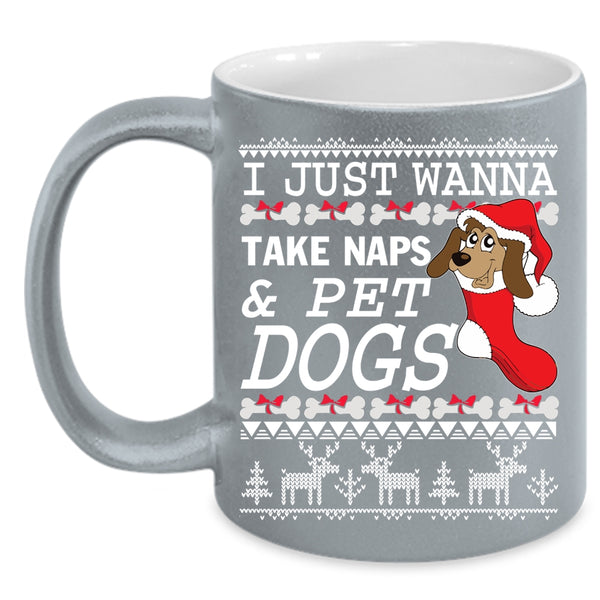 I Just Wanna Take Naps And Pet Coffee Mug, Dogs Coffee Cup