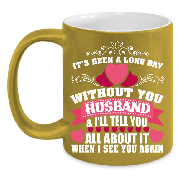 It's Been A Long Day Without Husband Coffee Mug, Pretty Wife Coffee Cup