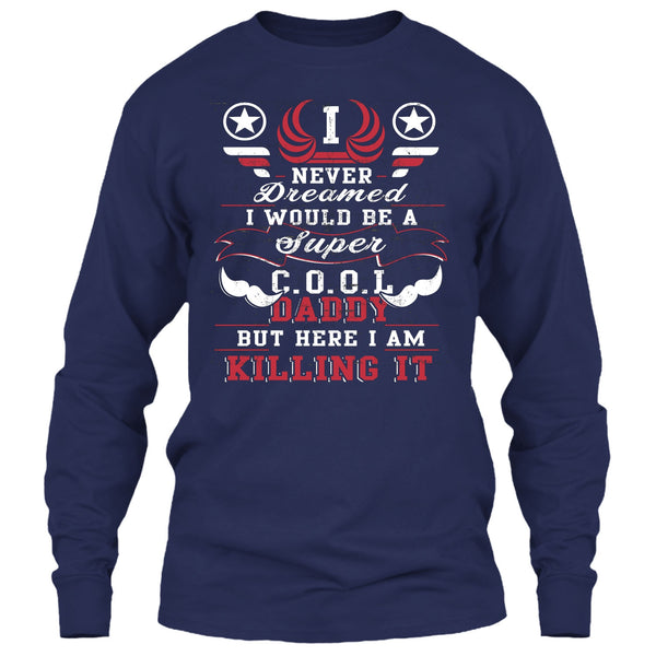 I Never Dreamed T Shirt, I'd Be A Cool Daddy T Shirt