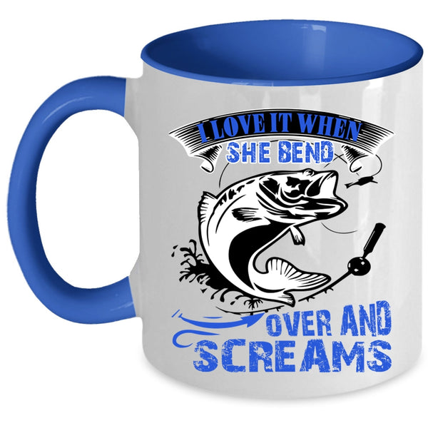 Fishing Coffee Mug, I Love It When She Bend Over And Screams Accent Mug